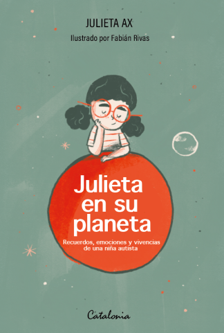 JULIETA EN SU PLANETA. Recuerdos, emociones y vivencias de una niña autista